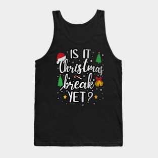 Is It Christmas  Yet School Teacher Holidays Tank Top